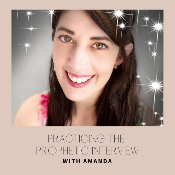 Practicing the Prophetic Interview with Amanda